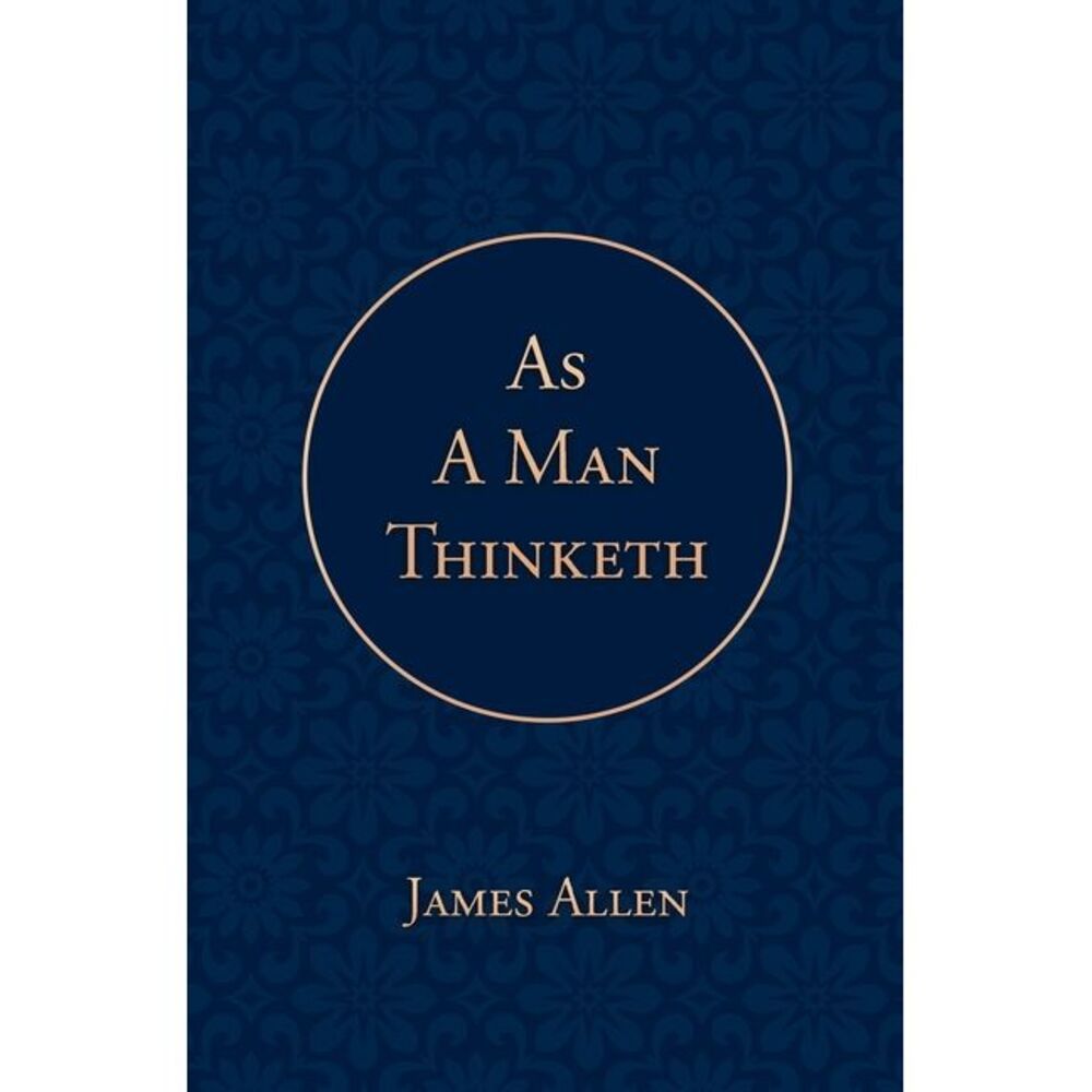 As a Man Thinketh -- James Allen